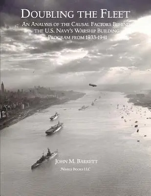 Doubler la flotte : Une analyse des facteurs de causalité du programme de construction de navires de guerre de la marine américaine entre 1933 et 1941 - Doubling The Fleet: An Analysis of the Causal Factors Behind the U.S. Navy's Warship Building Program from 1933-1941