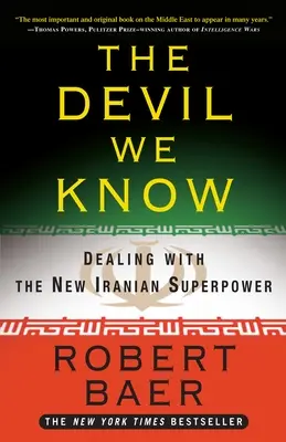 Le diable que nous connaissons : Faire face à la nouvelle superpuissance iranienne - The Devil We Know: Dealing with the New Iranian Superpower