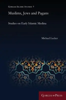 Musulmans, juifs et païens : Études sur la Médina des débuts de l'Islam - Muslims, Jews and Pagans: Studies on Early Islamic Medina