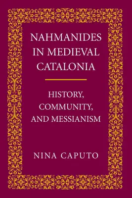 Nahmanides in Med. Catalogne : histoire, communauté et messianisme - Nahmanides in Med. Catalonia: History, Community, and Messianism