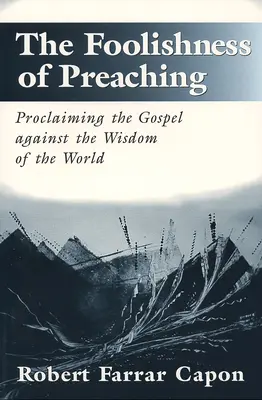 La folie de la prédication : proclamer l'Évangile contre la sagesse du monde - The Foolishness of Preaching: Proclaiming the Gospel Against the Wisdom of the World