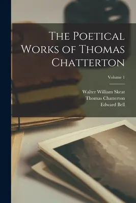 Les œuvres poétiques de Thomas Chatterton ; Volume 1 - The Poetical Works of Thomas Chatterton; Volume 1