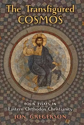 L'univers transfiguré : Quatre essais sur le christianisme orthodoxe oriental - The Transfigured Universe: Four Essays in Eastern Orthodox Christianity