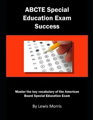 Abcte Special Education Exam Success : Maîtriser le vocabulaire clé de l'examen d'éducation spéciale de l'American Board - Abcte Special Education Exam Success: Master the Key Vocabulary of the American Board Special Education Exam