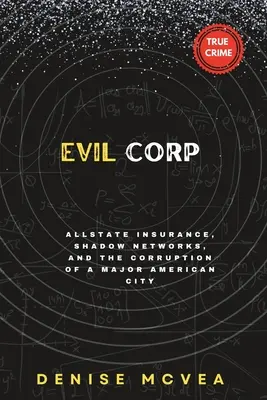 Evil Corp : Allstate Insurance, les réseaux de l'ombre et la corruption d'une grande ville américaine - Evil Corp: Allstate Insurance, Shadow Networks, and the Corruption of a Major American City