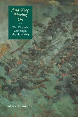 Et continuez à avancer : La campagne de Virginie, mai-juin 1864 - And Keep Moving on: The Virginia Campaign, May-June 1864
