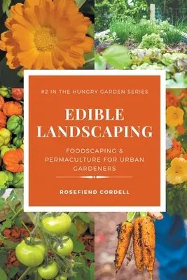 Aménagement paysager comestible : L'aménagement alimentaire et la permaculture pour les jardiniers urbains - Edible Landscaping: Foodscaping and Permaculture for Urban Gardeners