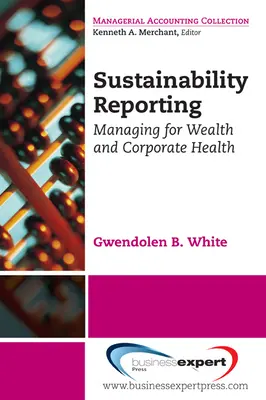 Rapport sur le développement durable : Gérer la richesse et la santé de l'entreprise - Sustainability Reporting: Managing for Wealth and Corporate Health
