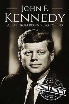 John F. Kennedy : Une vie du début à la fin - John F. Kennedy: A Life From Beginning to End