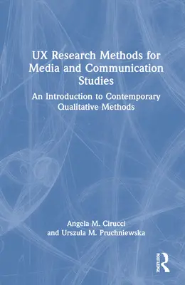 Méthodes de recherche UX pour les études sur les médias et la communication : Une introduction aux méthodes qualitatives contemporaines - UX Research Methods for Media and Communication Studies: An Introduction to Contemporary Qualitative Methods