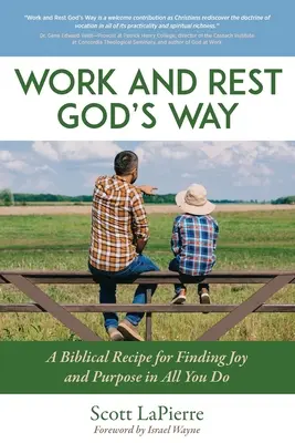 Travailler et se reposer à la manière de Dieu : Un guide biblique pour trouver la joie et le but dans tout ce que vous faites - Work and Rest God's Way: A Biblical Guide to Finding Joy and Purpose in All You Do