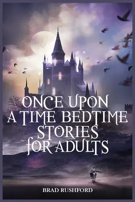 Il était une fois - Histoires pour adultes à l'heure du coucher : Histoires de sommeil relaxantes pour tous les jours Méditation guidée. Un guide de la pleine conscience pour les débutants pour dire stop à l'anxiété - Once Upon a Time-Bedtime Stories For Adults: Relaxing Sleep Stories For Every Day Guided Meditation. A Mindfulness Guide For Beginners To Say Stop Anx