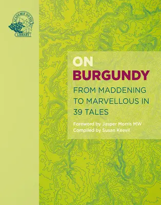 Sur la Bourgogne : De la folie au merveilleux en 59 récits - On Burgundy: From Maddening to Marvellous in 59 Tales