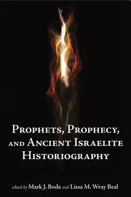 Prophètes et prophétie et historiographie israélite ancienne - Prophets and Prophecy and Ancient Israelite Historiography