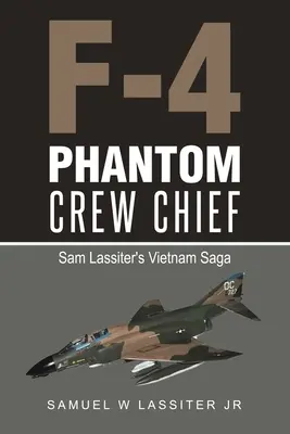 Chef d'équipage d'un F-4 Phantom : La saga de Sam Lassiter au Vietnam - F-4 Phantom Crew Chief: Sam Lassiter's Vietnam Saga