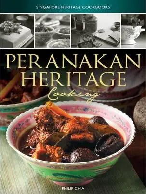 Livres de cuisine du patrimoine singapourien : Cuisine du patrimoine Peranakan - Singapore Heritage Cookbooks: Peranakan Heritage Cooking