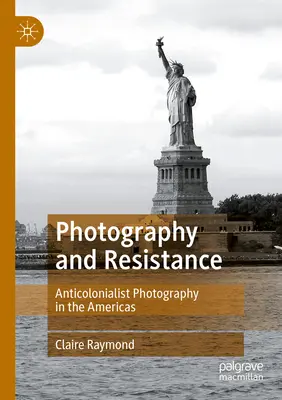 Photographie et résistance : Photographie et résistance : la photographie anticolonialiste dans les Amériques - Photography and Resistance: Anticolonialist Photography in the Americas