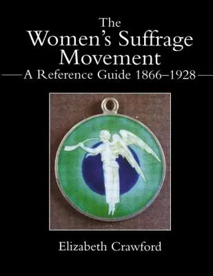 Le mouvement pour le suffrage des femmes : Un guide de référence 1866-1928 - The Women's Suffrage Movement: A Reference Guide 1866-1928