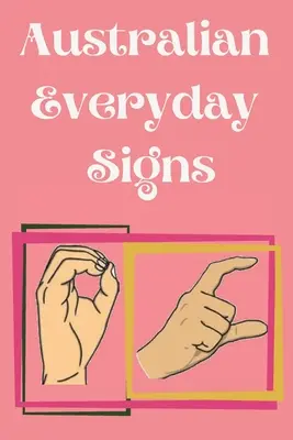 Australian Everyday Signs.livre éducatif, adapté aux enfants, aux adolescents et aux adultes. Contient des signes quotidiens essentiels. - Australian Everyday Signs.Educational Book, Suitable for Children, Teens and Adults. Contains essential daily signs.