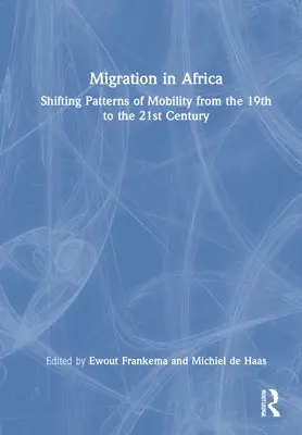 Les migrations en Afrique : L'évolution des schémas de mobilité du 19e au 21e siècle - Migration in Africa: Shifting Patterns of Mobility from the 19th to the 21st Century