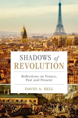 Les ombres de la révolution : Réflexions sur la France d'hier et d'aujourd'hui - Shadows of Revolution: Reflections on France, Past and Present