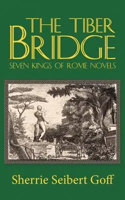 Le pont du Tibre : Sept romans des rois de Rome - The Tiber Bridge: Seven Kings of Rome Novels