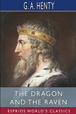 Le dragon et le corbeau (Esprios Classics) : ou, Les jours du roi Alfred - The Dragon and the Raven (Esprios Classics): or, The Days of King Alfred