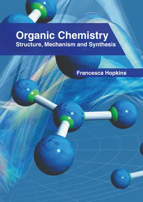 Chimie organique : Structure, mécanisme et synthèse - Organic Chemistry: Structure, Mechanism and Synthesis