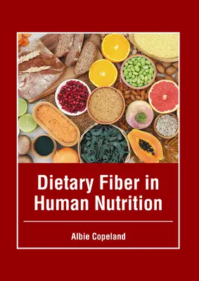 Les fibres alimentaires dans la nutrition humaine - Dietary Fiber in Human Nutrition