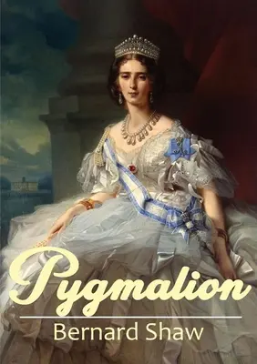 Pygmalion : Pièce de théâtre de 1913 de George Bernard Shaw - Pygmalion: A 1913 play by George Bernard Shaw