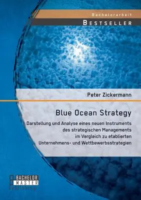 Stratégie Océan Bleu : Darstellung und Analyse eines neuen Instruments des strategischen Managements im Vergleich zu etablierten Unternehmens (en anglais) - Blue Ocean Strategy: Darstellung und Analyse eines neuen Instruments des strategischen Managements im Vergleich zu etablierten Unternehmens