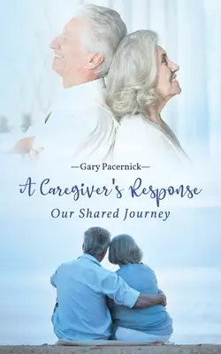 La réponse de l'aidant : Notre voyage commun - The Caregiver's Response: Our Shared Journey