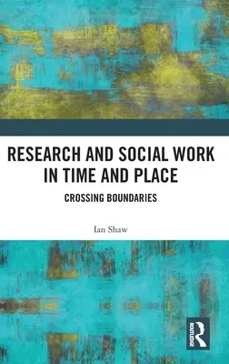 Recherche et travail social dans le temps et l'espace : Traverser les frontières - Research and Social Work in Time and Place: Crossing Boundaries