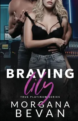 Braver Lily : une romance avec une rock star attirée par les opposés - Braving Lily: An Opposites Attract Rock Star Romance