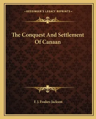 La conquête et la colonisation de Canaan - The Conquest And Settlement Of Canaan