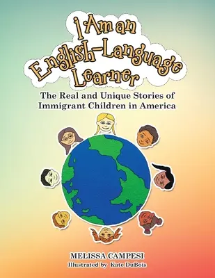 Je suis un apprenant de la langue anglaise : Les histoires réelles et uniques des enfants immigrés en Amérique - I Am an English-Language Learner: The Real and Unique Stories of Immigrant Children in America