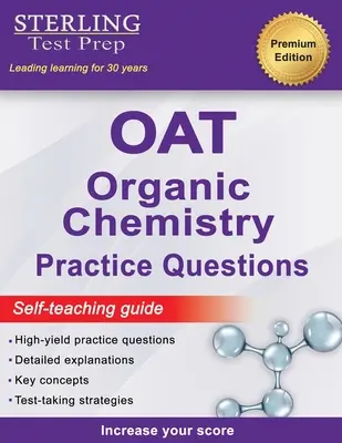 Sterling Test Prep OAT Organic Chemistry Practice Questions : Questions de chimie organique de l'OAT à haut rendement - Sterling Test Prep OAT Organic Chemistry Practice Questions: High Yield OAT Organic Chemistry Questions