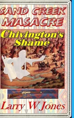 Massacre de Sand Creek - La honte de Chivington - Sand Creek Massacre - Chivington's Shame