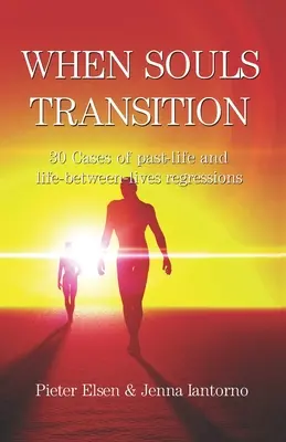 Quand les âmes se transforment : 30 cas de régressions dans les vies antérieures et entre les vies - When souls transition: 30 Cases of past-life and life-between-lives regressions