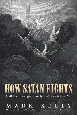 Comment Satan se bat : Une analyse de la guerre spirituelle par les services de renseignements militaires - How Satan Fights: A Military Intelligence Analysis of the Spiritual War