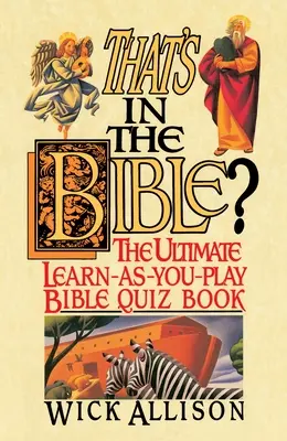 C'est dans la Bible ? L'ultime quiz biblique pour apprendre et jouer - That's in the Bible?: The Ultimate Learn-As-You-Play Bible Quizbook