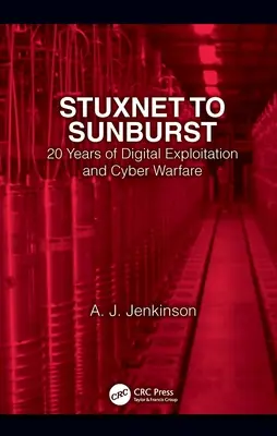 De Stuxnet à Sunburst : 20 ans d'exploitation numérique et de cyberguerre - Stuxnet to Sunburst: 20 Years of Digital Exploitation and Cyber Warfare