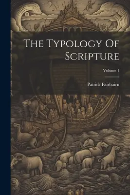 La typologie de l'Écriture ; Volume 1 - The Typology Of Scripture; Volume 1