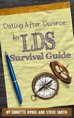 Sortir avec quelqu'un après le divorce : Un guide de survie pour les LDS - Dating After Divorce: An LDS Survival Guide