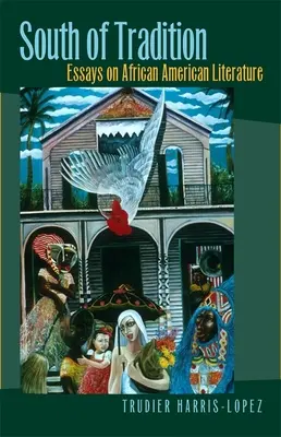 Au sud de la tradition : Essais sur la littérature afro-américaine - South of Tradition: Essays on African American Literature