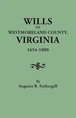 Testaments du comté de Westmoreland, Virginie, 1654-1800 - Wills of Westmoreland County, Virginia, 1654-1800