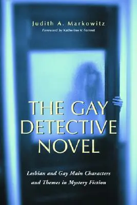 Le roman policier gay : Personnages principaux et thèmes lesbiens et gays dans les romans policiers - The Gay Detective Novel: Lesbian and Gay Main Characters and Themes in Mystery Fiction