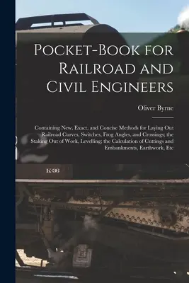 Livre de poche pour les ingénieurs des chemins de fer et des travaux publics : Contenant des méthodes nouvelles, exactes et concises pour tracer les courbes des chemins de fer, les aiguillages, les angles des grenouilles et les croisements. - Pocket-Book for Railroad and Civil Engineers: Containing New, Exact, and Concise Methods for Laying Out Railroad Curves, Switches, Frog Angles, and Cr