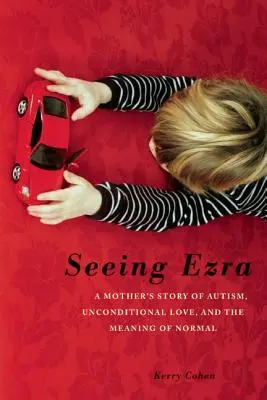 Seeing Ezra : L'histoire d'une mère autiste, d'un amour inconditionnel et du sens de la normalité - Seeing Ezra: A Mother's Story of Autism, Unconditional Love, and the Meaning of Normal