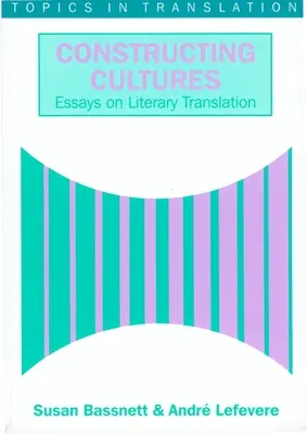 Construire les cultures : Essai sur la traduction littéraire - Constructing Cultures: Essay on Literary Translation